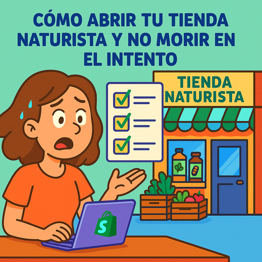 🌿 Cómo abrir tu tienda naturista desde cero (y no morir en el intento)